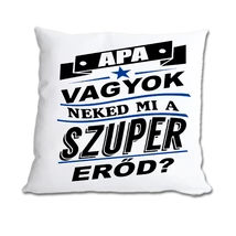 Apa vagyok, neked mi a szuper erőd?/párnahuzat