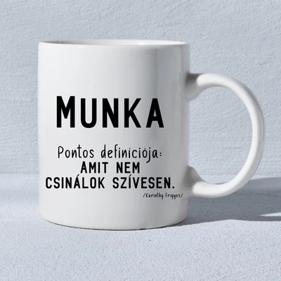 MUNKA. PONTOS DEFINÍCIÓJA: AMIT NEM CSINÁLOK SZÍVESEN. - bögre