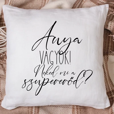 Anya vagyok. Neked mi a szupererőd?/ párnahuzat