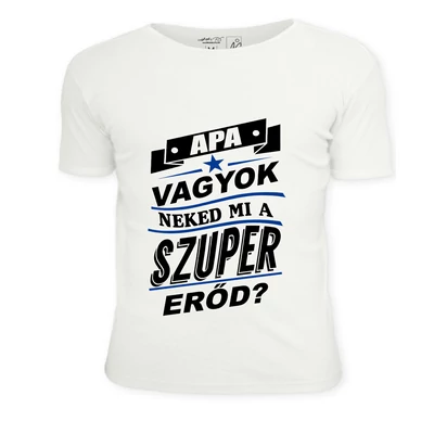 Apa vagyok, neked mi a szuper erőd  póló