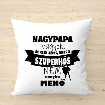 Nagypapa vagyok mert a szuperhős nem olyan menő/párnahuzat