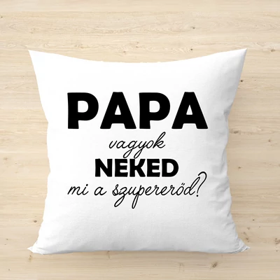 Papa vagyok neked mi a szupererőd? /párnahuzat