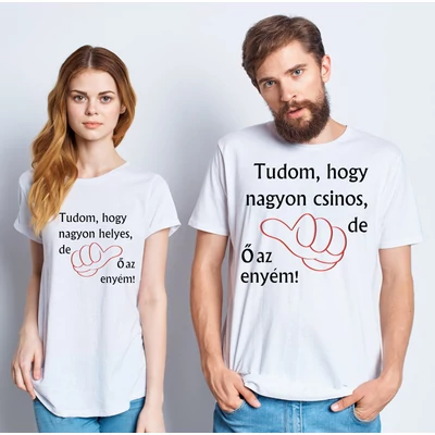 Tudom hogy helyes/csinos de ő az enyém póló