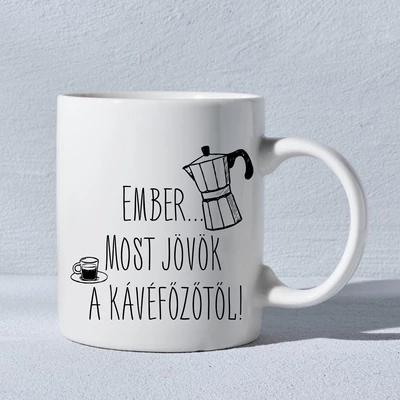 Ember most jövök a kévéfőzőtől!-bögre